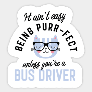 Bus Driver Cat Gifts for Cat Lovers - It ain't easy being Purr Fect Sticker